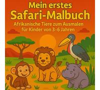 Mein erstes Safari-Malbuch - Afrikanische Tiere zum Ausmalen für Kinder von 3-6 Jahren: Afrikanische Tiere Malbuch