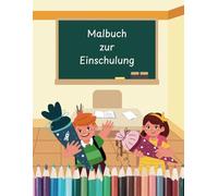 Mein erstes Schuljahr: Malspaß für kleine Abc-Schützen; Malbuch zur Einschulung