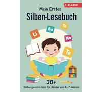 Mein Erstes Silben-Lesebuch: +30 Silbengeschichten für Kinder von 6-7 Jahren - ideal für Leseanfänger der 1. Klasse