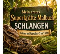 Mein erstes Superkräfte-Malbuch: Schlangen: Vorlesen und Ausmalen mit einfachen Schlangen-Fakten und Such-Schmetterling Pip - für Kinder von 3 bis 5 Jahren