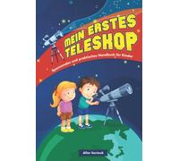 Mein erstes Teleskop: Spannendes und praktisches Handbuch für Kinder