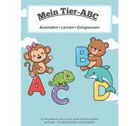 Mein erstes Tier ABC: Ausmalen - Lernen - Entspannen