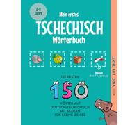 Mein erstes Tschechisch Wörterbuch: Die ersten 150 Wörter auf Deutsch-Tschechisch mit Bildern für kleine Genies