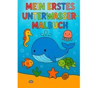 Mein erstes Unterwasser-Malbuch: Ausmal- & Rätselbilder für Kinder von 1 bis 4 Jahren