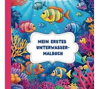 Mein erstes Unterwasser-Malbuch: Fische, Wale, Meerestiere. Ausmalbuch für kleine Künstler und Entdecker, ab 3 Jahren