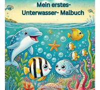 Mein erstes Unterwasser-Malbuch: Unterwasserwelt, Unterwassertiere, Ausmalbilder, Malbuch, ab 3 Jahren