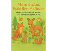 Mein erstes Waldtier-Malbuch: 40 Seiten Ausmalspaß mit Tieren aus dem heimischen Wald
