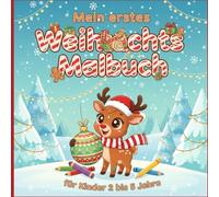 Mein erstes Weihnachts Malbuch für Kinder 2 bis 5 Jahre: Fröhliche Motive zum Ausmalen und Entdecken für Kleinkinder und Vorschulkinder