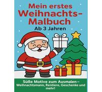 Mein erstes Weihnachtsmalbuch für Kinder: Süße Weihnachtsmotive: Weihnachtsmann, Rentiere, Geschenke und mehr!