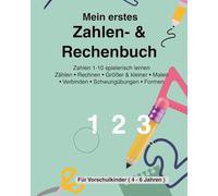 Mein erstes Zahlen- & Rechenbuch für Vorschulkinder ( 4 - 6 Jahren ): Zählen, Rechnen, Formen, Größer oder Kleiner und Schwungübungen