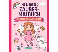 Mein erstes Zauber-Malbuch - Für Mädchen ab 3 Jahren: 48 süße Ausmalbilder mit Einhörnern, Feen, Prinzessinnen & Tieren