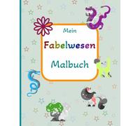 Mein Fabelwesen Malbuch - Fabelhaft 1: 55 fantastische Fabelwesen zum Ausmalen für Kinder ab 5 Jahren / Jeweils zwei Motive - Doppelter Malspaß / Mit einfachen Bildbeschreibungen