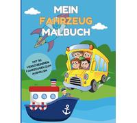 Mein Fahrzeug Malbuch: Mal spass für Kinder ab 3 Jahren Autos, Bagger, Traktoren, Schiffe und mehr!