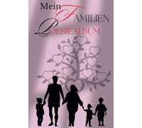 Mein Familienpoesiealbum: Unsere Famile, unser Leben - die schönsten Erinnerungen!