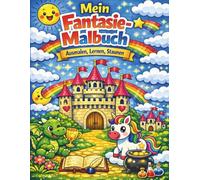 Mein Fantasie-Malbuch: Ausmalen, Lernen & Staunen
