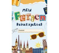 Mein Ferien-Reisetagebuch: Ein Reisetagebuch ist wie ein kleiner Schatz, den nur du füllen kannst - mit deinen eigenen Erlebnissen, Gedanken und Bildern.