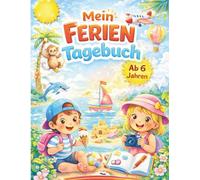 Mein Ferien Tagebuch: Ein liebevoll gestaltetes Reisetagebuch zum Ausfüllen, Einkleben und Erinnern - ab 6 Jahren