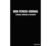 Mein Fitness-Journal: Training, Reflexion & Fortschritt