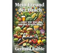Mein Freund der Bauch: ... oder wie war das mit der Ernährung?