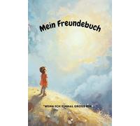 Mein Freundebuch: "WENN ICH EINMAL GROSS BIN ..."