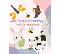 Mein fröhliches Frühlings- und Ostermalbuch: Ausmalen, lernen, rätseln