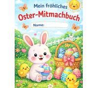 Mein fröhliches Oster - Mitmachbuch: Ein kreatives Oster-Mitmachbuch mit Ausmalbildern, Labyrinthen, Rätseln und Bastelideen für Kinder ab 4 Jahren
