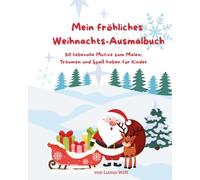 Mein fröhliches Weihnachts-Ausmalbuch: 50 liebevolle Motive zum Malen, Träumen und Spaß haben für Kinder
