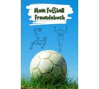Mein Fußball Freundebuch: Freundebuch für Fußball Fans | Auf über 100 Seiten hast du Platz deine Mannschaft und deine Freunde zu verewigen | Mit Geburtstagskalender