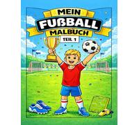 Mein Fußball Malbuch Teil 1: Spiel, Spaß & Tore zum Ausmalen