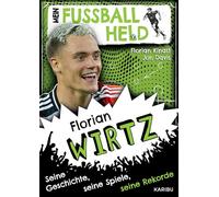 Mein Fußballheld Florian Wirtz - Seine Geschichte, seine Spiele, seine Rekorde