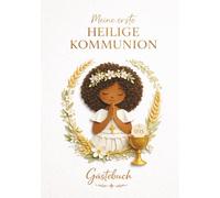 Mein Gästebuch zur Ersten Heiligen Kommunion für Mädchen - Eine besondere Erinnerungsedition: Ein katholisches Gästebuch zur Erstkommunion mit Platz ... und Unterschriften von Familie und Paten
