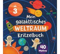 Mein galaktisches Weltraum-Kritzelbuch für Kinder ab 3 Jahren: Ausmalspaß - 40 liebevolle Motive von Raketen, Planeten, Aliens & mehr. Fördert ... Geschenk für kleine Astronauten und Künstler