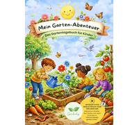 Mein Garten-Abenteuer: Das interaktive Gartentagebuch für kleine Entdecker