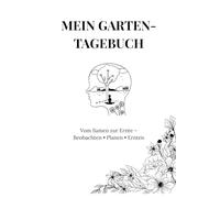 Mein Garten-Tagebuch: Vom Samen zur Ernte - Beobachten • Planen • Ernten