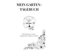 Mein Garten-Tagebuch: Vom Samen zur Ernte - Beobachten • Planen • Ernten