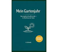 Mein Gartenjahr: Was mache ich wann im Jahr - im Rhythmus der Natur
