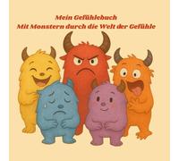 Mein Gefühlebuch- Mit Monstern durch die Welt der Gefühle: Mit kleinen Monstern große Gefühle entdecken-Gefühle malen, fühlen, verstehen-Gefühle spielerisch verstehen - für Kinder von 3 bis 8 Jahren