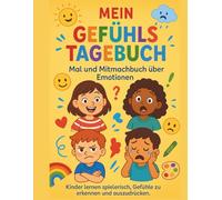 „Mein Gefühlstagebuch, Achtsames Mitmachbuch für Kinder | Emotionen verstehen, malen & fühlen | Malbuch, Dankbarkeitstagebuch & Achtsamkeitsbuch für ... - emotional stärkend - kreativ gestaltet