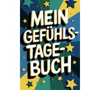 Mein Gefühlstagebuch: Emotionen verstehen: Ein Tagebuch für Kinder und Jugendliche zur Stressbewältigung, persönliches Wachstum und die Entwicklung eines positiven Selbstbewusstseins.