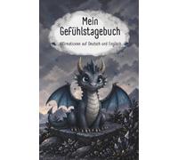 Mein Gefühlstagebuch mit Affirmationen (Deutsch & Englisch): Für mehr Selbstliebe, Mut, Dankbarkeit und innere Stärke - Mit Reflexionsfragen und Platz für deine Gedanken - Drache
