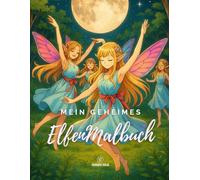 Mein geheimes Elfen Malbuch: Magische Ausmalbilder zum Träumen!