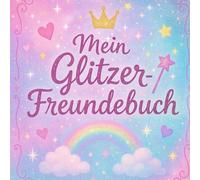 Mein Glitzer-Freundebuch: Das Freundebuch für strahlende Freundschaften und glitzernde Träume