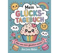 Mein Glücks-Tagebuch. Alles was mich glücklich macht!: Tagebuch für Kinder ab 6 Jahren - Positives Denken, Dankbarkeit & Selbstvertrauen fördern - Geschenkidee für Mädchen & Jungen von 6 bis 12 Jahren