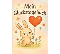 Mein Glückstagebuch: 100 Tage Achtsamkeit und Dankbarkeit - in kindgerechtem Design und Premiumqualität