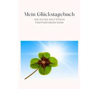 Mein Glückstagebuch: Wie ich die Welt etwas positiver sehen kann