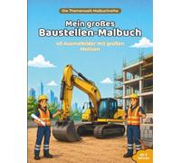 Mein großes Baustellen-Malbuch: 40 Ausmalbilder mit großen Motiven