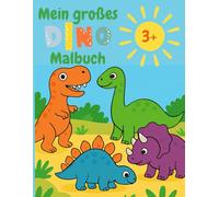 Mein großes Dino Malbuch für Kinder ab 3 Jahren: Über 100 Seiten Ausmalspaß für kleine und große Abenteurer!: Ein liebevoll gestaltetes Ausmalbuch mit ... kreative Beschäftigung für kleine Dino-Fans!