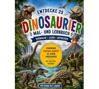 Mein großes Dinosaurier Mal- und Lernbuch: 25 Dinosaurier zum Ausmalen, Entdecken und Lernen