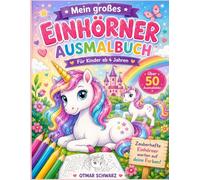 Mein großes Einhörner Ausmalbuch: Zauberhafte Einhörner warten auf deine Farben
