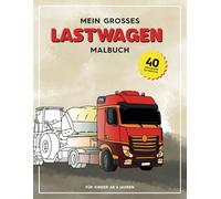Mein großes Lastwagen Malbuch: 40 abwechslungsreiche Motive für junge Lastwagen-Fans ab 6 Jahren